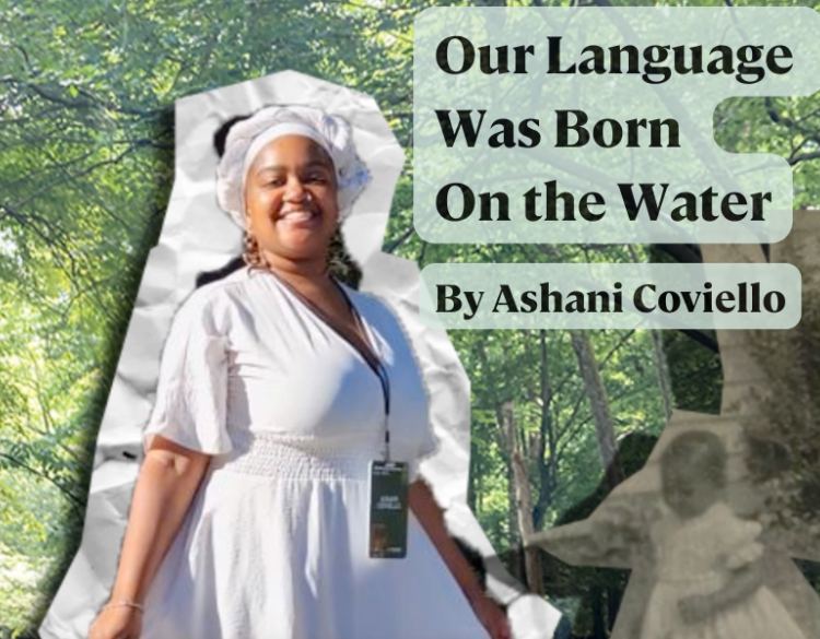 A photo collage: on the left is a modern photo of a young woman in a white cap and dress, smiling. To the right is an old black and white photo of a small child in a white dress. Both pictures are pasted on top of a photo of a forest. Text at the top right reads "Our Language Was Born on the Water, by Ashani Coviello"