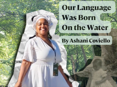 A photo collage: on the left is a modern photo of a young woman in a white cap and dress, smiling. To the right is an old black and white photo of a small child in a white dress. Both pictures are pasted on top of a photo of a forest. Text at the top right reads "Our Language Was Born on the Water, by Ashani Coviello"