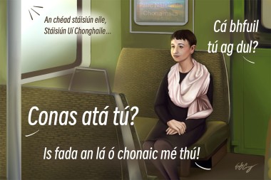 Digital illustration of a woman with short dark hair and a white shawl seated on a train. Around her, in white and black text, are spoken phrases in the Irish language: 1) “An chéad stáisiún eile, Stáisiún Uí Chonghale” (Next station, Connelly Station) 2) “Cá bhfuil tú ag dul?” (Where are you heading?) 3) “Conas atá tú?” (How are you?) 4) “Is fada an lá ó chonaic mé thú!” (Long time, no see!)