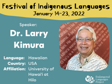 Yellow and teal flyer with "Festival of Indigenous Languages, January 14-23, 2022" at top. Text on left reads "Speaker: Dr. Larry Kimura, Hawaiian, USA, University of Hawaii at Hilo". To the right is a photo of Dr. Larry Kimura wearing a white shirt and glasses, smiling in front of a red backdrop with Hawaiian language text on it.